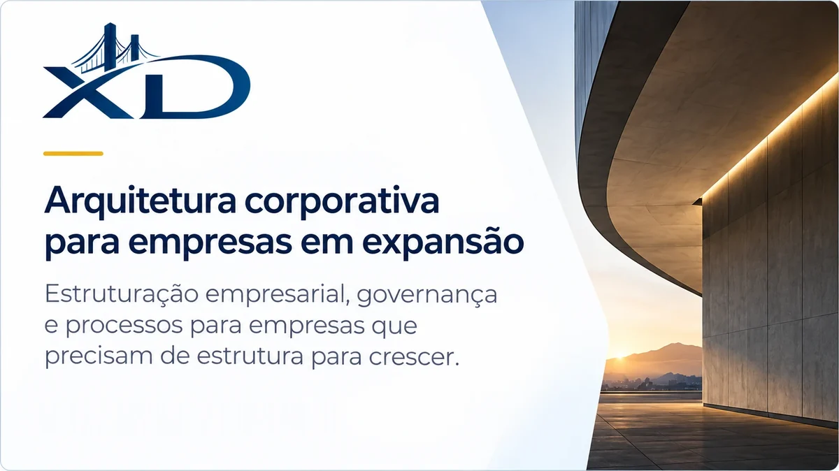 XD: arquitetura corporativa para empresas em expansão. Estruturação empresarial, governança e processos para empresas que precisam de estrutura para crescer.